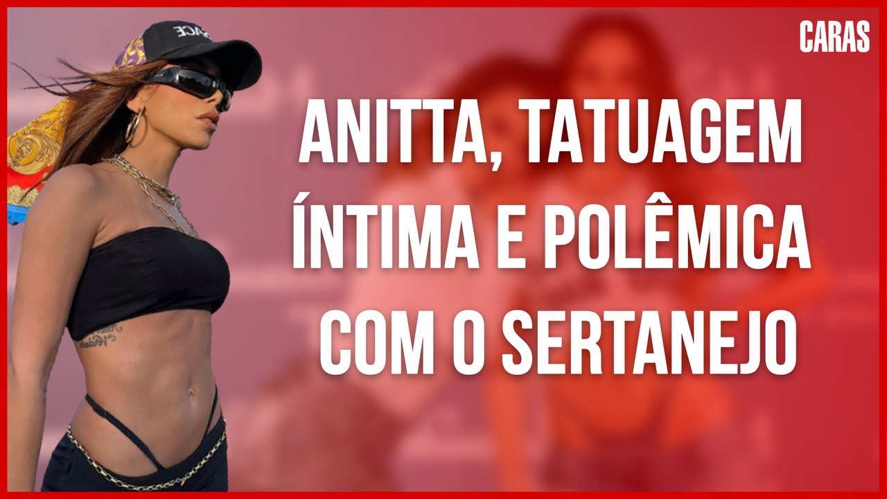 ANITTA, TATUAGEM ÍNTIMA E POLÊMICA COM O SERTANEJO
