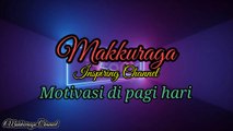 Motivasi Di pagi hari Makkuraga Channel