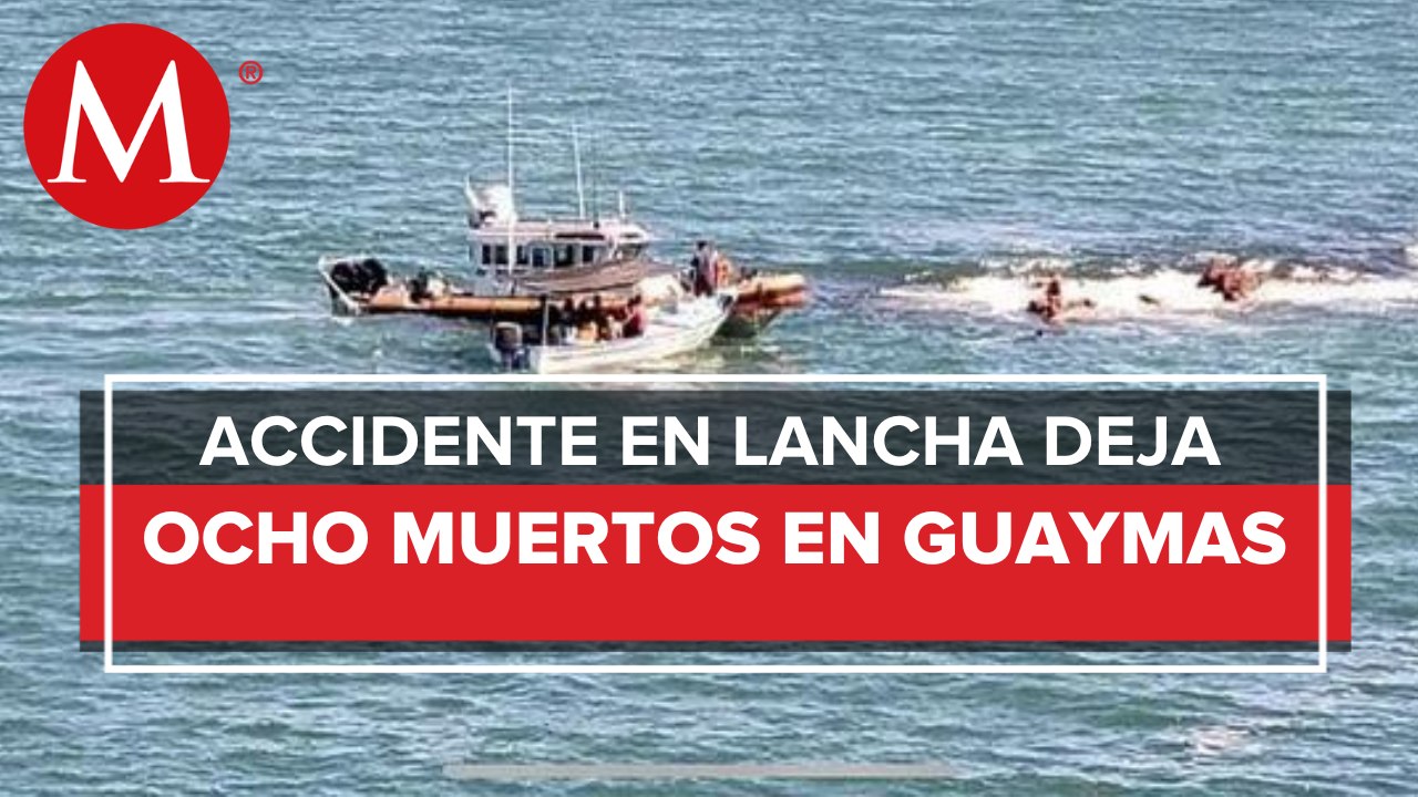 Volcadura de lancha deja ocho muertos en el puerto de Guaymas, Sonora