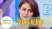 Ivana shares that it's her dream to make a teleserye in ABS-CBN | Magandang Buhay