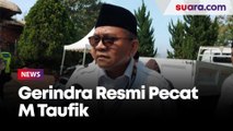 Tak Loyal dengan Partai, Gerindra Resmi Pecat M Taufik