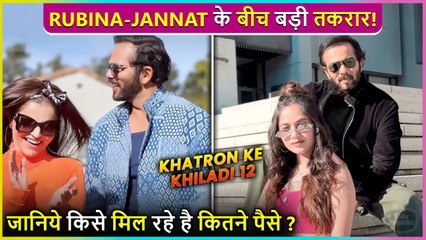 Jannat Or Rubina, Know Who Is The Highest Paid Contestant ? Khatron Ke Khiladi 12