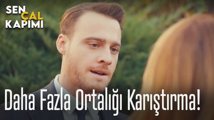 Daha fazla ortalığı karıştırma - Sen Çal Kapımı