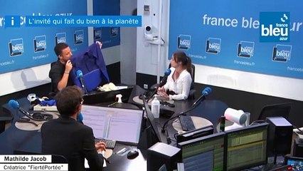 L'Invitée qui fait du Bien à la Planète: Mathilde Jacob, créatrice "Fierté Portée" - France Bleu Azur (07/06/2022)