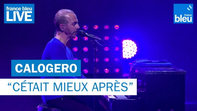 Calogero Cétait mieux après - France Bleu Live