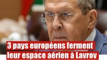 Acte hostile: 3 pays européens ferment leur espace aérien à Lavrov.