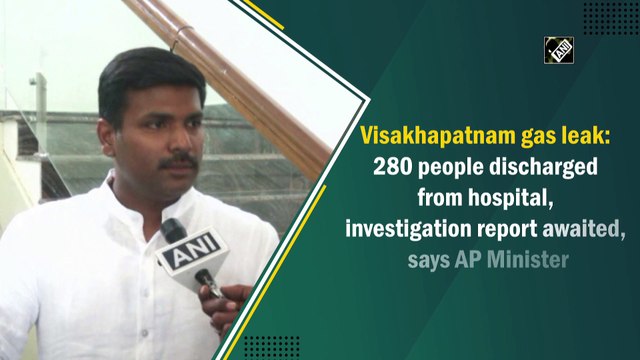 Visakhapatnam gas leak: 280 people discharged from hospital, investigation report awaited, says AP Minister