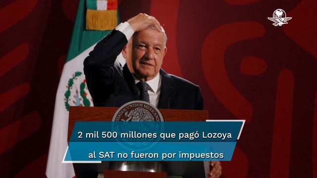 Lozoya no ha llegado a un acuerdo con Pemex, el pago que hizo fue por impuestos: AMLO
