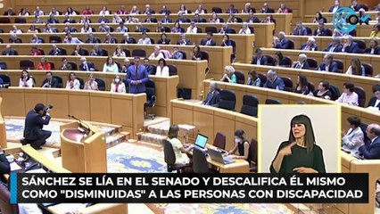 Sánchez se lía en el Senado y descalifica él mismo como "disminuidas" a las personas con discapacidad