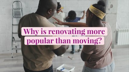 Why Renovating Might Be More Popular Than Moving Again