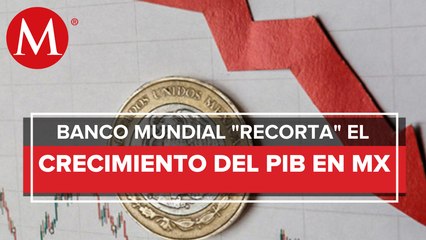 Banco Mundial reduce a 1.7% previsión de crecimiento para México en 2022