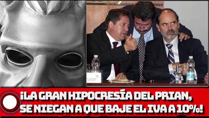 ¡LA GRAN HPOCRESÍA Del PRIAN, se niegan a que baje el IVA a 10%!