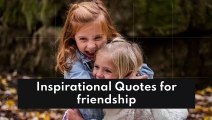 INSPIRATIONAL  QUOTES  for FRIENDSHIP
