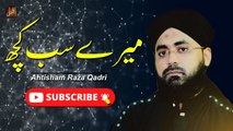 Mere Sub Kuch Aap Pe | Naat | Ahtisham Raza Qadri | HD Video