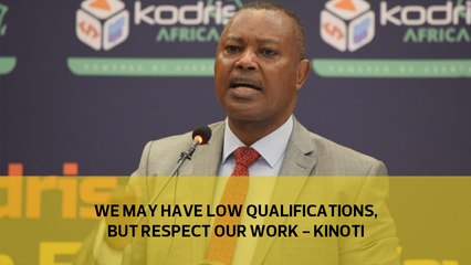 We may have low qualifications, but respect our work— Kinoti