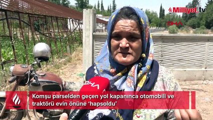 Komşu parselden geçen yol kapanınca otomobili ve traktörü evin önüne ‘hapsoldu’