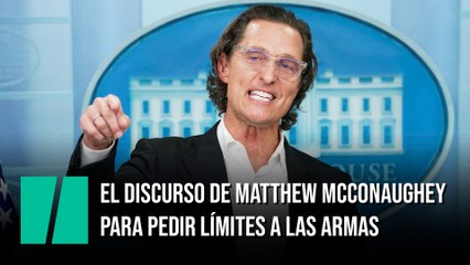 El discurso de Matthew McConaughey para pedir límites a las armas