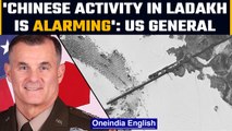 US top general warns of Chinese infra build-up near Ladakh, calls it ‘alarming’ | Oneindia News