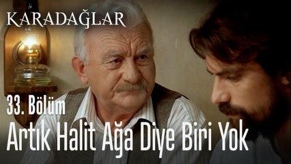 Artık Halit Ağa diye biri yok - Karadağlar 33. Bölüm