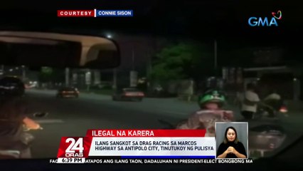 Ilang sangkot sa drag racing sa Marcos Highway sa Antipolo City, tinutukoy ng pulisya | 24 Oras