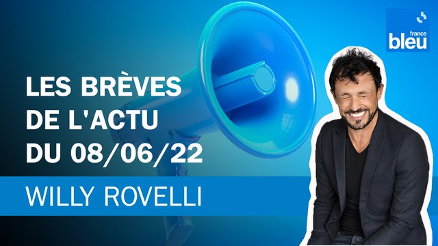 Les brèves de l'actu du 08/06/22 - Le billet de Willy Rovelli