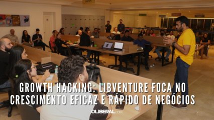 Growth Hacking: LibVenture foca no crescimento eficaz e rápido de negócios