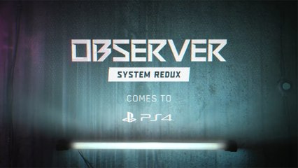 Observer - System Redux - Announcement Trailer PS4