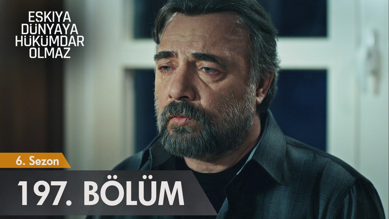 Eşkıya Dünyaya Hükümdar 197. Bölüm
