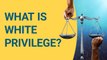What is White Privilege? | Systemic Racism & White Privilege Explained | Deep Dives