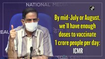 By mid-July or August, we’ll have enough doses to vaccinate 1 crore people per day: ICMR