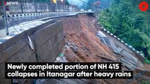 Newly completed portion of NH 415 collapses in Itanagar after heavy rains