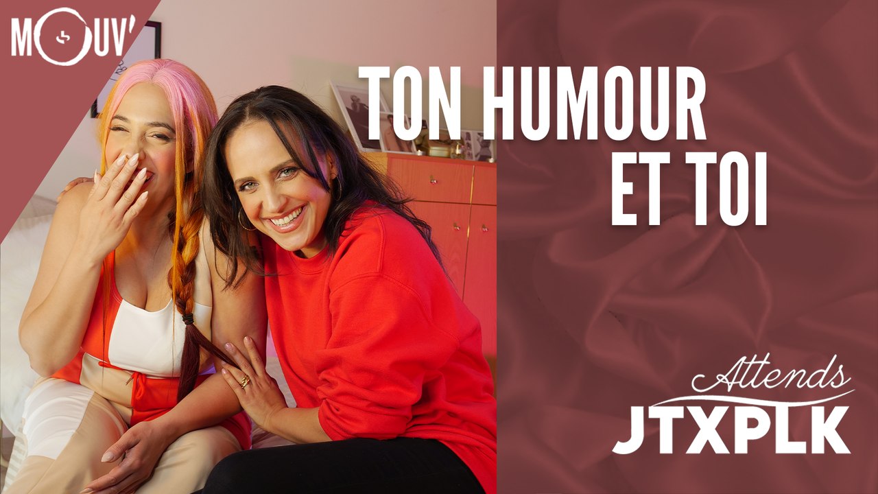 Attends JTXPLK : ton humour et toi