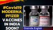 Pfizer and Moderna vaccines may arrive in India soon| DCGI paves the way | Oneindia News