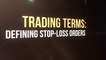 Trading Terms: Defining Stop-Loss Orders