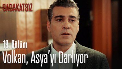 Volkan, Asya'yı darlıyor - Sadakatsiz 19. Bölüm