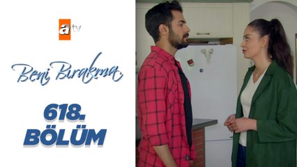 Beni Bırakma 618. Bölüm
