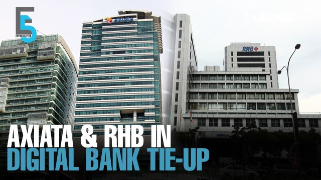 EVENING 5: Axiata & RHB team-up to bid for digital banking licence