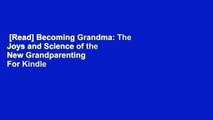 [Read] Becoming Grandma: The Joys and Science of the New Grandparenting  For Kindle
