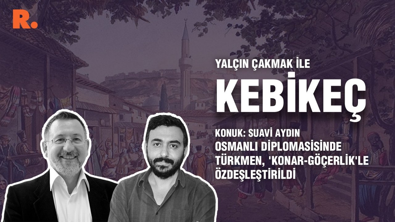 Kebikeç... Osmanlı diplomasisinde Türkmen, 'konar-göçerlik'le özdeşleştirildi