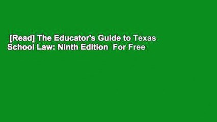 [Read] The Educator's Guide to Texas School Law: Ninth Edition  For Free