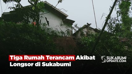 Tiga Rumah Terancam Akibat Longsor di Sukabumi