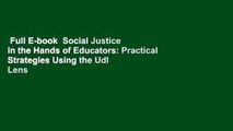 Full E-book  Social Justice in the Hands of Educators: Practical Strategies Using the Udl Lens