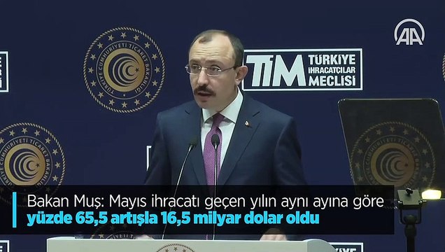 Bakan Muş: Mayıs ihracatı geçen yılın aynı ayına göre yüzde 65,5 artışla 16,5 milyar dolar oldu