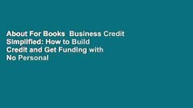 About For Books  Business Credit Simplified: How to Build Credit and Get Funding with No Personal