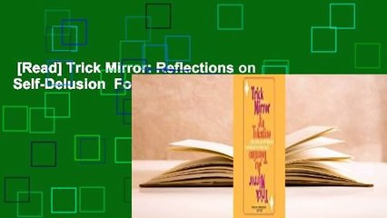 [Read] Trick Mirror: Reflections on Self-Delusion  For Kindle