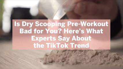 Is Dry Scooping Pre-Workout Bad for You? Here’s What Experts Say About the TikTok Trend