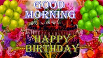 Good morning happy birthday wishes | morning birthday status | happy morning birthday greetings | good morning video | happy birthday video | birthday wishes | morning wishes