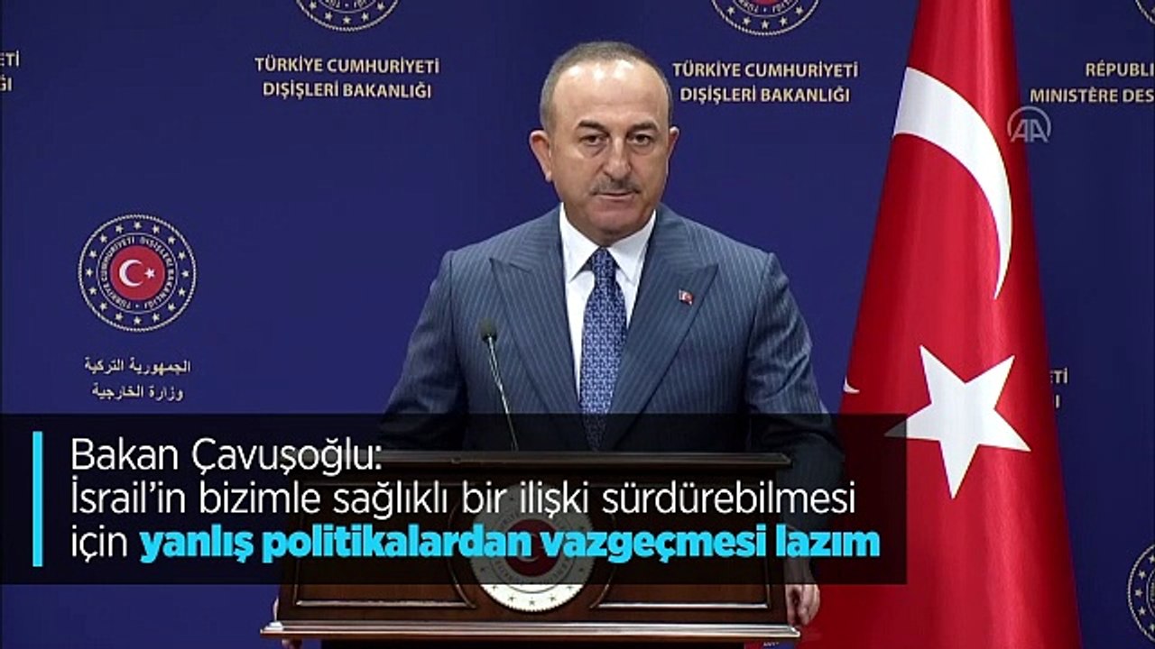 Dışişleri Bakanı Çavuşoğlu: İsrail yanlış politikalardan vazgeçmeli