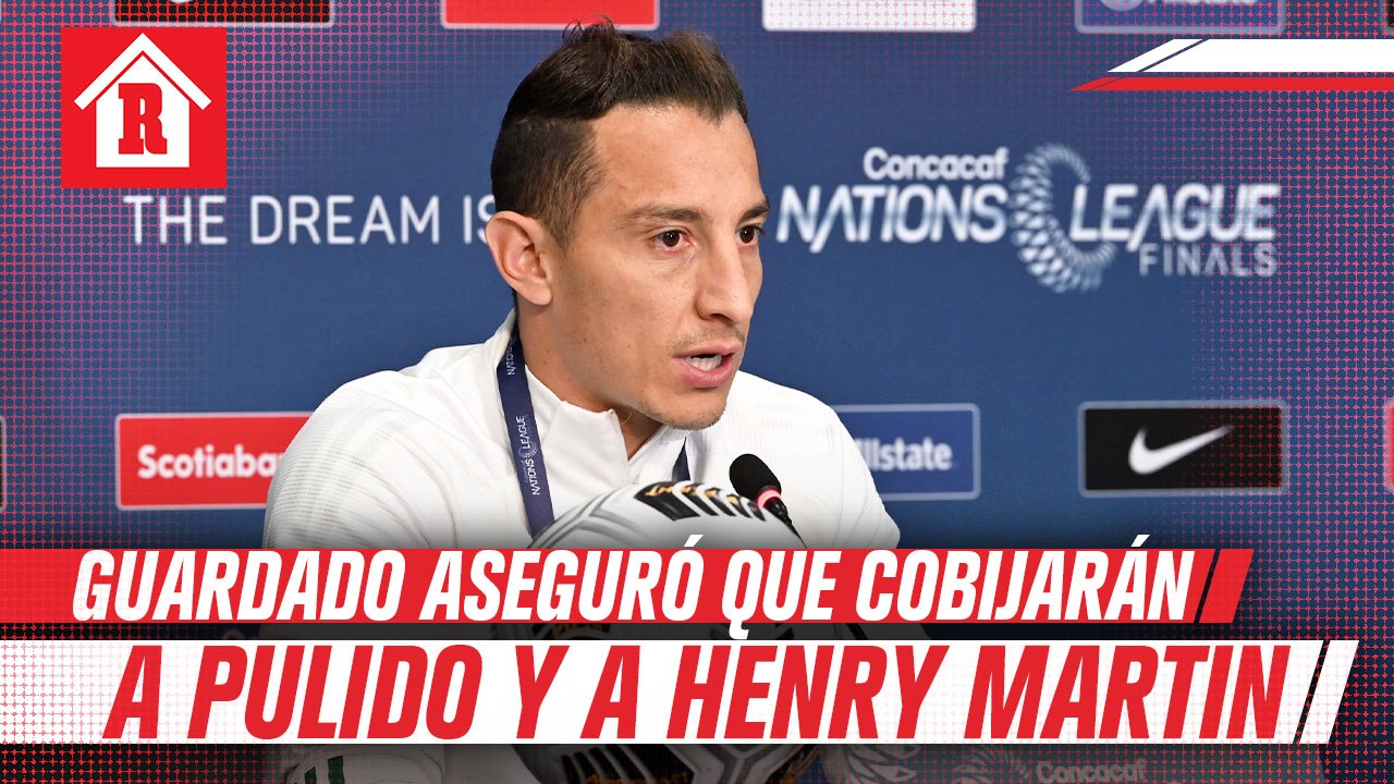 Andrés Guardado aseguró que cobijarán a Alan Pulido y Henry Martín