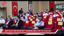 AKP'liler 'gri pasaport' skandalını gündeme getiren CHP'liyi suçladı